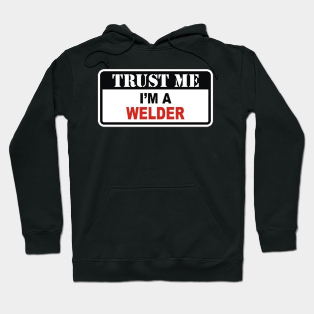 Trust me I'm a welder Hoodie by  The best hard hat stickers 